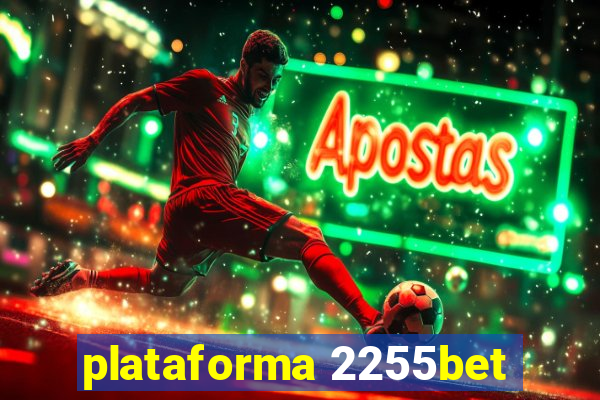 plataforma 2255bet